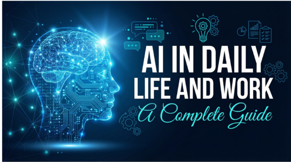 AI in Daily Life and Work: A Complete Guide